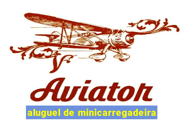 aluguel de minicarregadeira